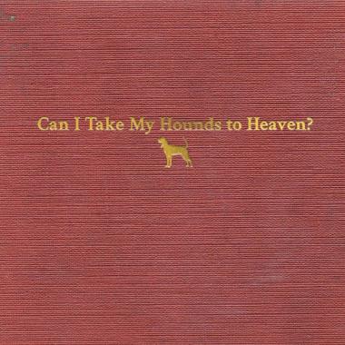 Tyler Childers -  Can I Take My Hounds to Heaven
